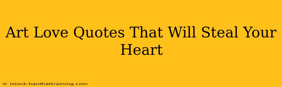 Art Love Quotes That Will Steal Your Heart