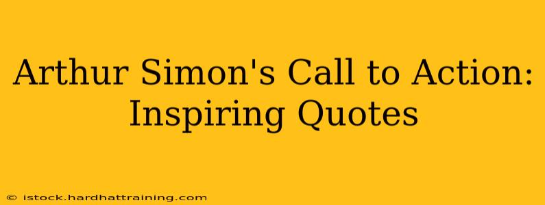 Arthur Simon's Call to Action: Inspiring Quotes