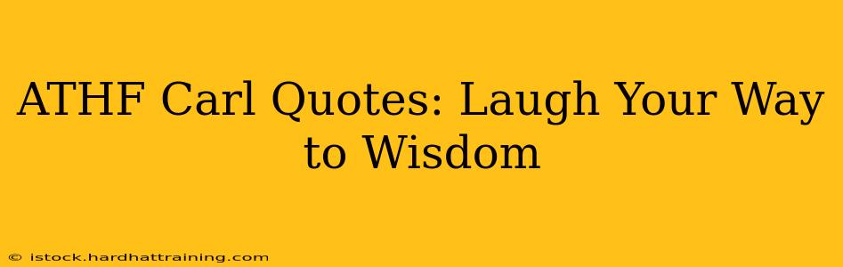 ATHF Carl Quotes: Laugh Your Way to Wisdom