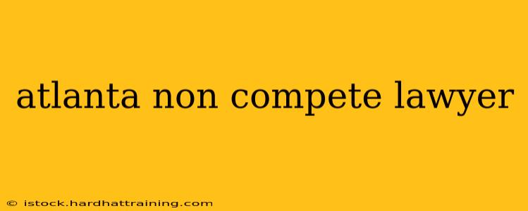 atlanta non compete lawyer