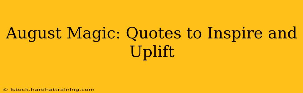 August Magic: Quotes to Inspire and Uplift