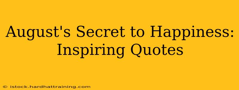 August's Secret to Happiness: Inspiring Quotes