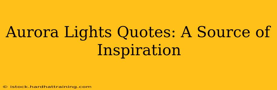 Aurora Lights Quotes: A Source of Inspiration