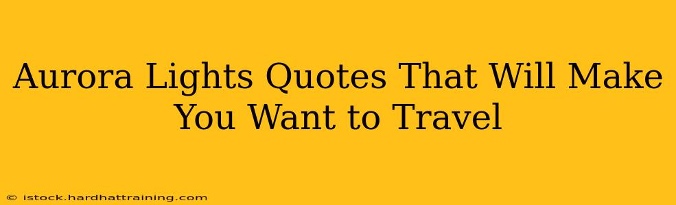 Aurora Lights Quotes That Will Make You Want to Travel