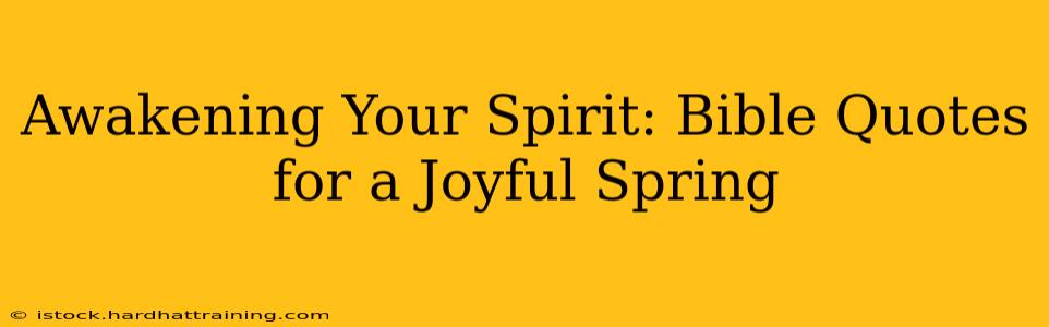 Awakening Your Spirit: Bible Quotes for a Joyful Spring