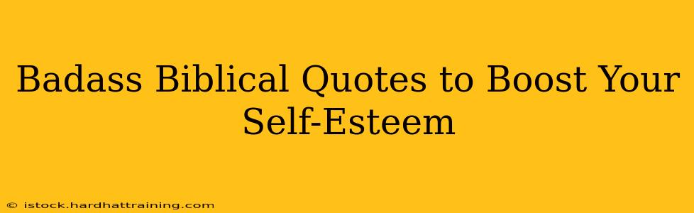 Badass Biblical Quotes to Boost Your Self-Esteem