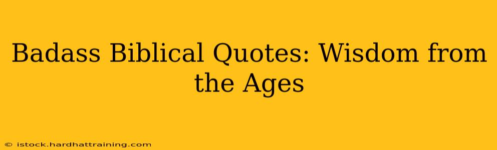 Badass Biblical Quotes: Wisdom from the Ages
