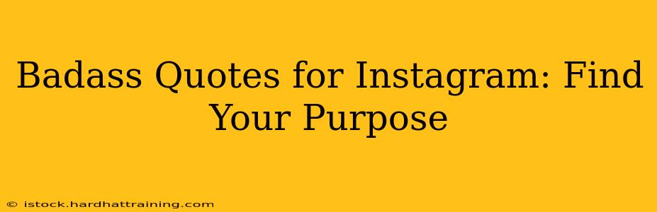 Badass Quotes for Instagram: Find Your Purpose