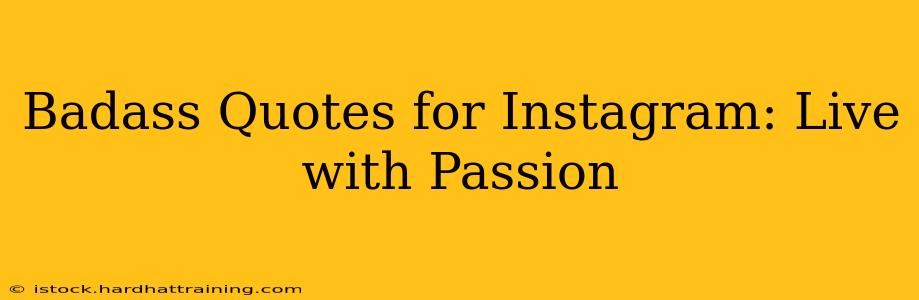 Badass Quotes for Instagram: Live with Passion