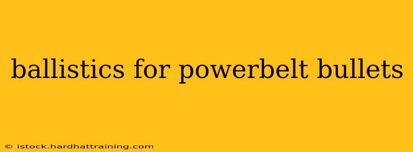 ballistics for powerbelt bullets