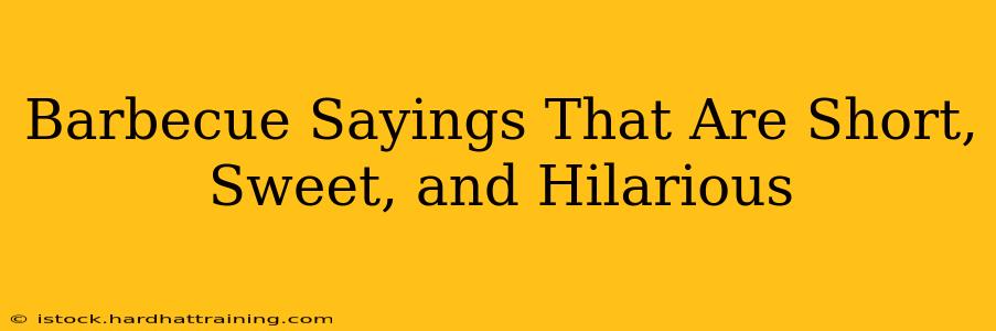 Barbecue Sayings That Are Short, Sweet, and Hilarious