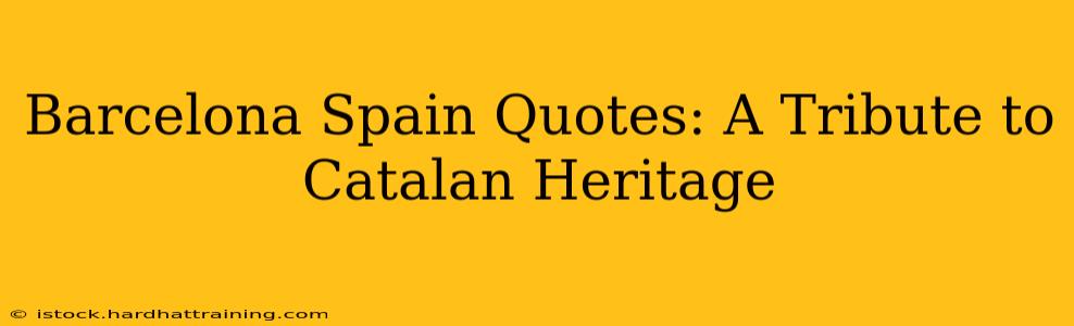 Barcelona Spain Quotes: A Tribute to Catalan Heritage