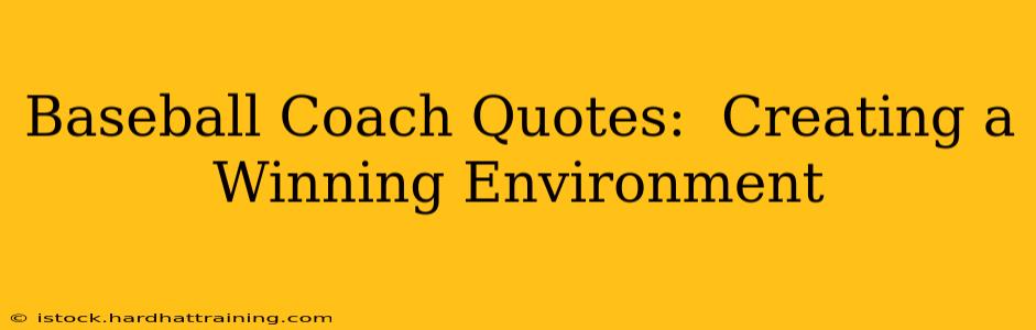 Baseball Coach Quotes:  Creating a Winning Environment