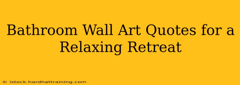 Bathroom Wall Art Quotes for a Relaxing Retreat