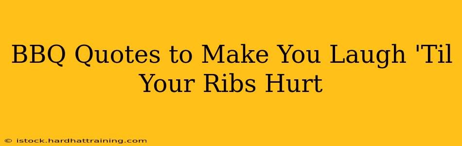 BBQ Quotes to Make You Laugh 'Til Your Ribs Hurt