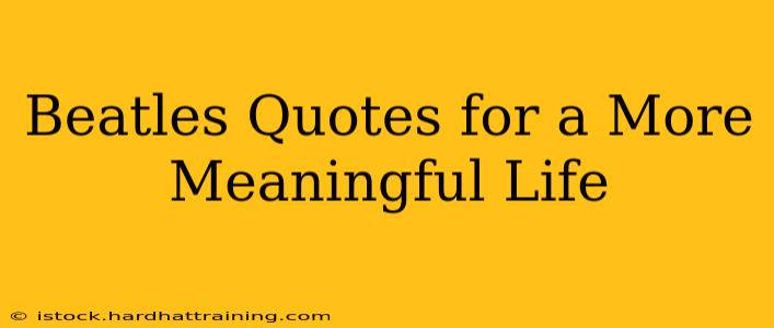 Beatles Quotes for a More Meaningful Life