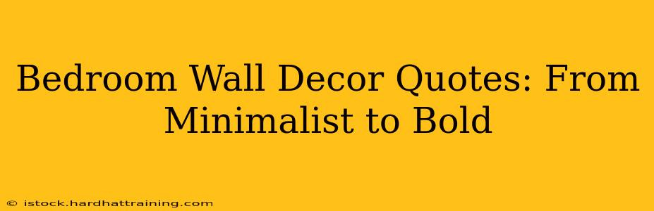 Bedroom Wall Decor Quotes: From Minimalist to Bold