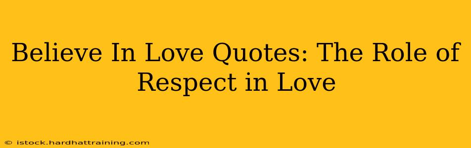 Believe In Love Quotes: The Role of Respect in Love