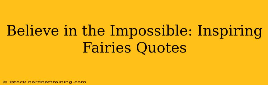 Believe in the Impossible: Inspiring Fairies Quotes