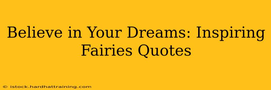Believe in Your Dreams: Inspiring Fairies Quotes