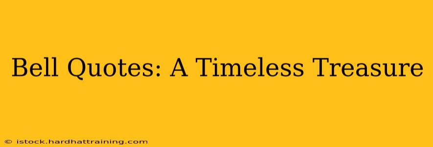 Bell Quotes: A Timeless Treasure