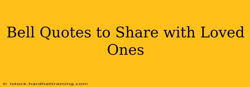 Bell Quotes to Share with Loved Ones