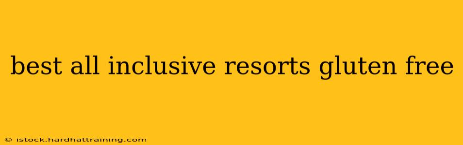 best all inclusive resorts gluten free