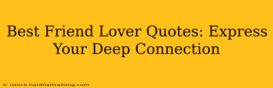 Best Friend Lover Quotes: Express Your Deep Connection