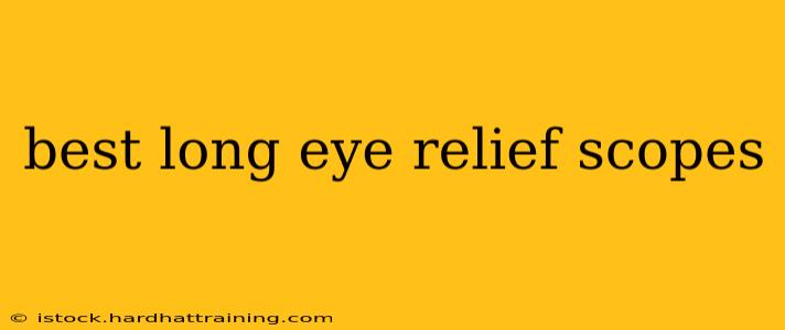 best long eye relief scopes