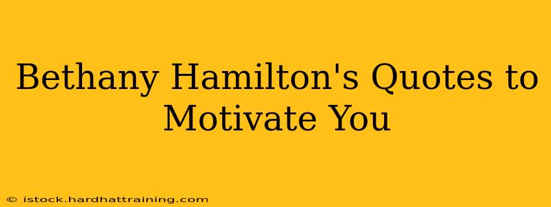 Bethany Hamilton's Quotes to Motivate You