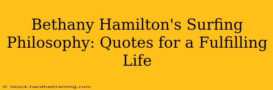 Bethany Hamilton's Surfing Philosophy: Quotes for a Fulfilling Life