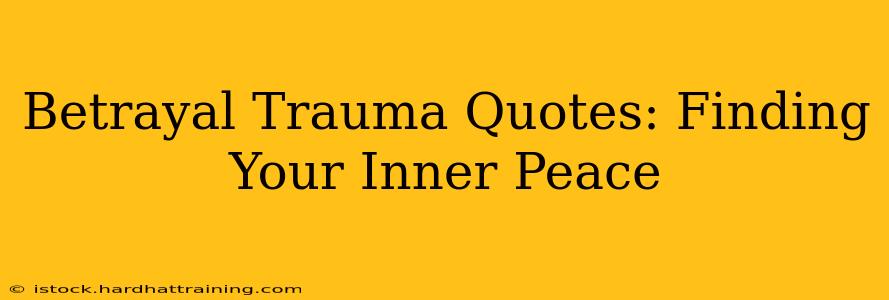 Betrayal Trauma Quotes: Finding Your Inner Peace