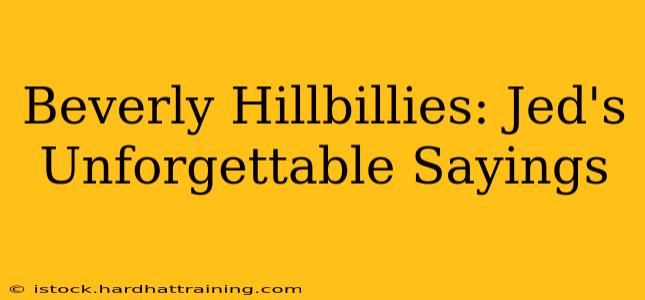 Beverly Hillbillies: Jed's Unforgettable Sayings