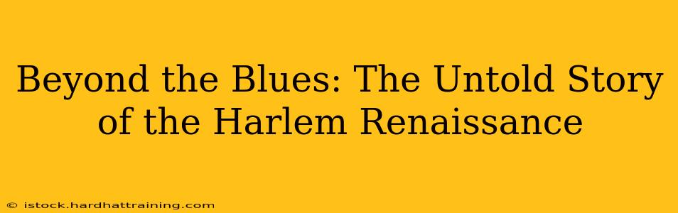Beyond the Blues: The Untold Story of the Harlem Renaissance