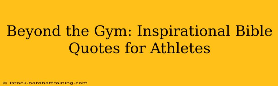 Beyond the Gym: Inspirational Bible Quotes for Athletes