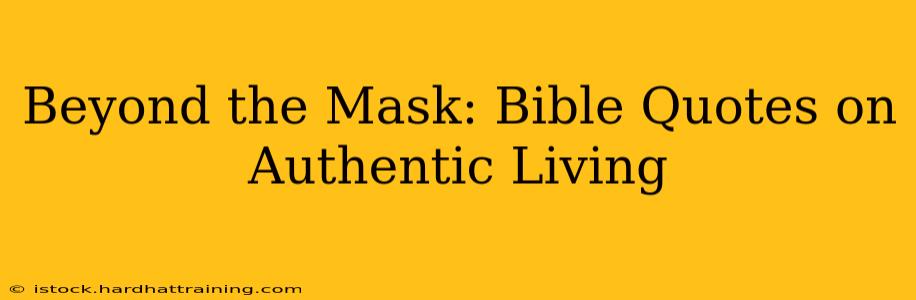Beyond the Mask: Bible Quotes on Authentic Living