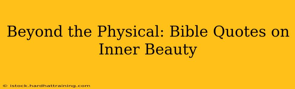 Beyond the Physical: Bible Quotes on Inner Beauty