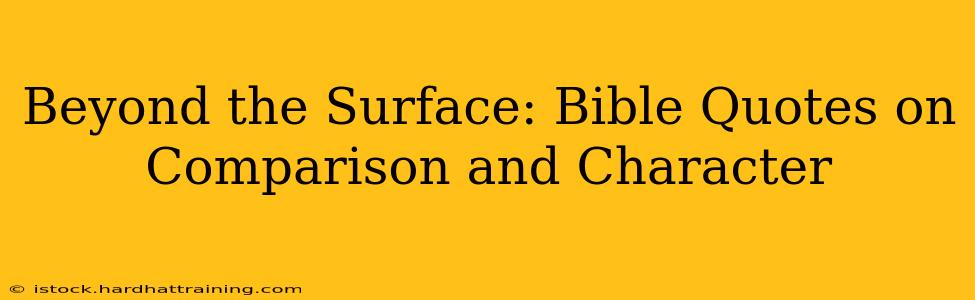 Beyond the Surface: Bible Quotes on Comparison and Character
