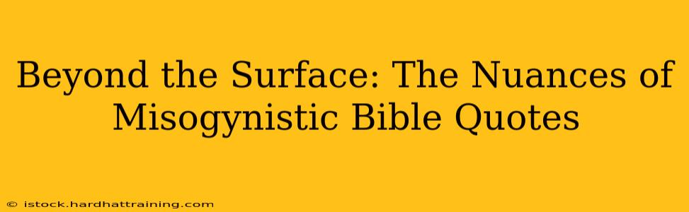 Beyond the Surface: The Nuances of Misogynistic Bible Quotes