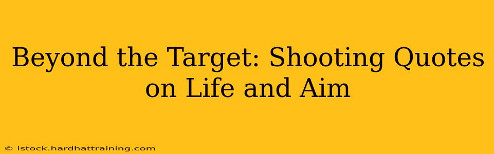 Beyond the Target: Shooting Quotes on Life and Aim