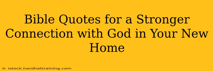 Bible Quotes for a Stronger Connection with God in Your New Home