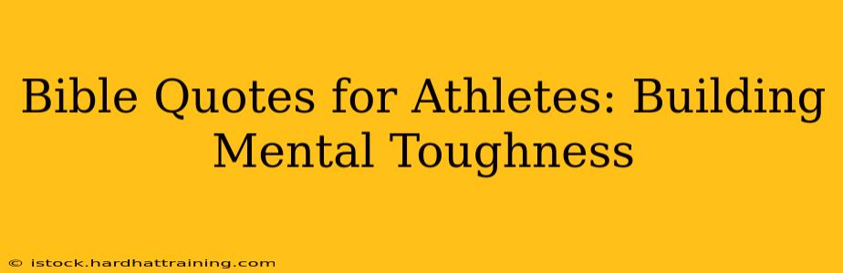 Bible Quotes for Athletes: Building Mental Toughness