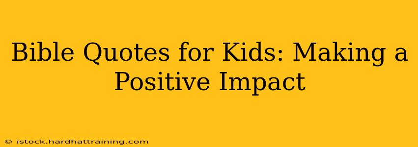 Bible Quotes for Kids: Making a Positive Impact