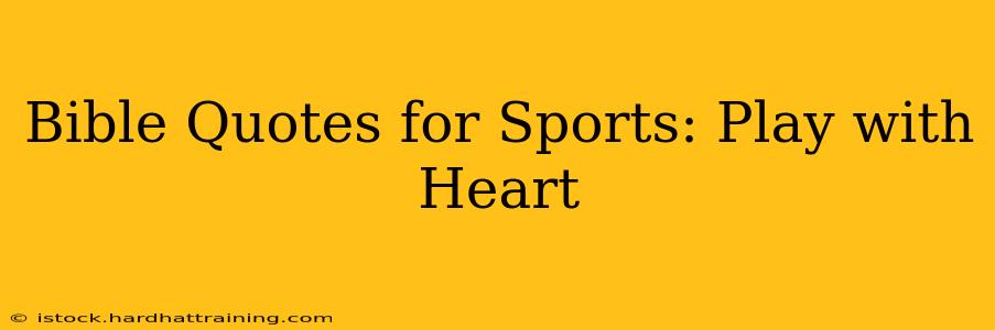 Bible Quotes for Sports: Play with Heart
