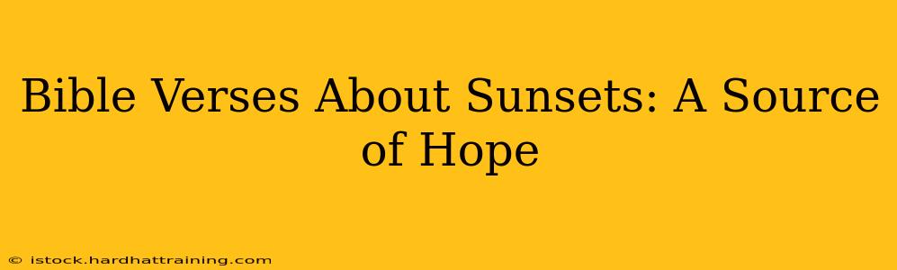 Bible Verses About Sunsets: A Source of Hope