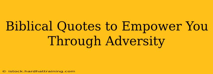 Biblical Quotes to Empower You Through Adversity