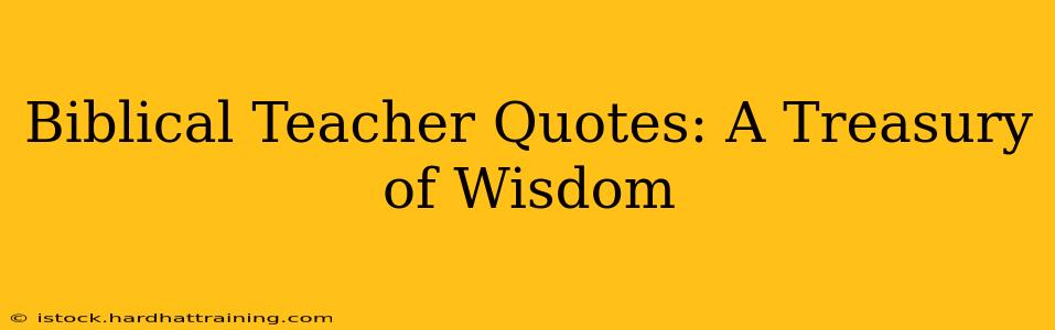 Biblical Teacher Quotes: A Treasury of Wisdom