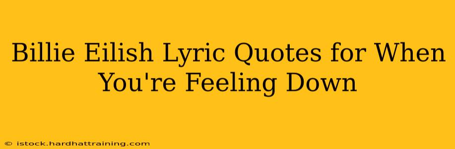 Billie Eilish Lyric Quotes for When You're Feeling Down