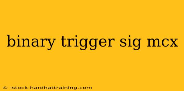 binary trigger sig mcx