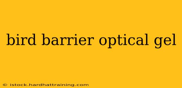 bird barrier optical gel